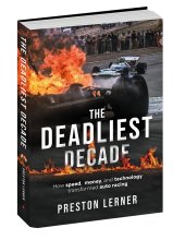 The Deadliest Decade: How Speed, Money and Technology Transformed Auto Racing - by Preston Lerner (image for) The Deadliest Decade: How Speed, Money and Technology Transformed Auto Racing - by Preston Lerner